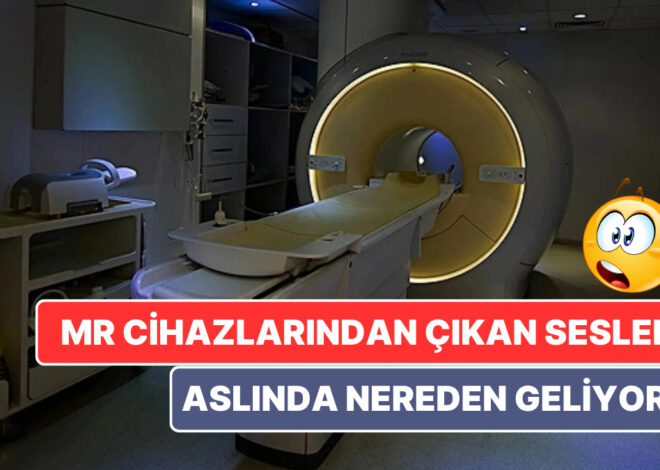 Birçok Kişinin Kabusu Olan MR Cihazlarından Çıkan Seslerin Aslında Nereden Geldiğini Biliyor musunuz?